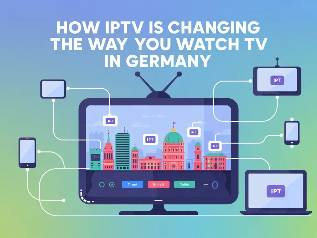 How IPTV is Changing the Way You Watch TV in Germany 2025